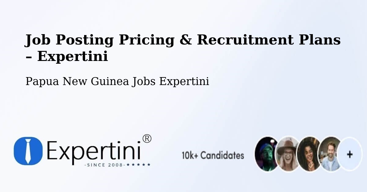 Job Posting Pricing & Recruitment Plans – Finschhafen - Finschhafen, Papua New Guinea Jobs Expertini